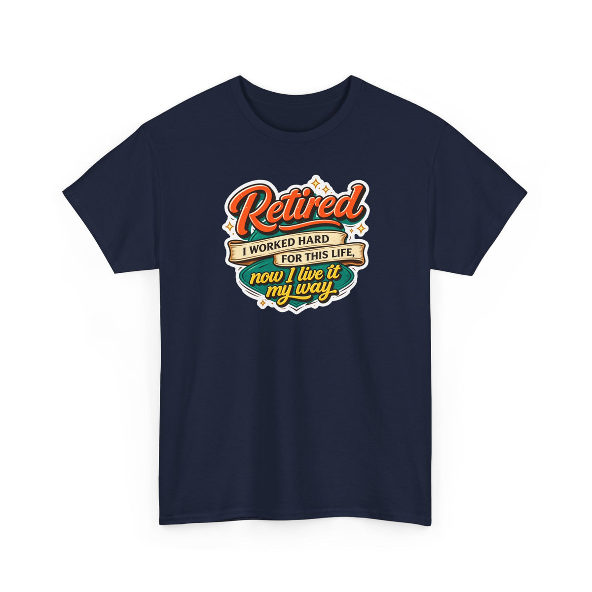 Retired: I Worked Hard For This Life T-Shirt — Retirement Gift Tee