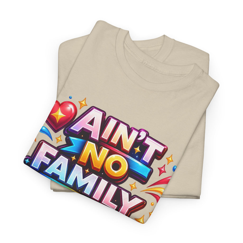 Ain't No Family Like The One I Got Cotton T-Shirt