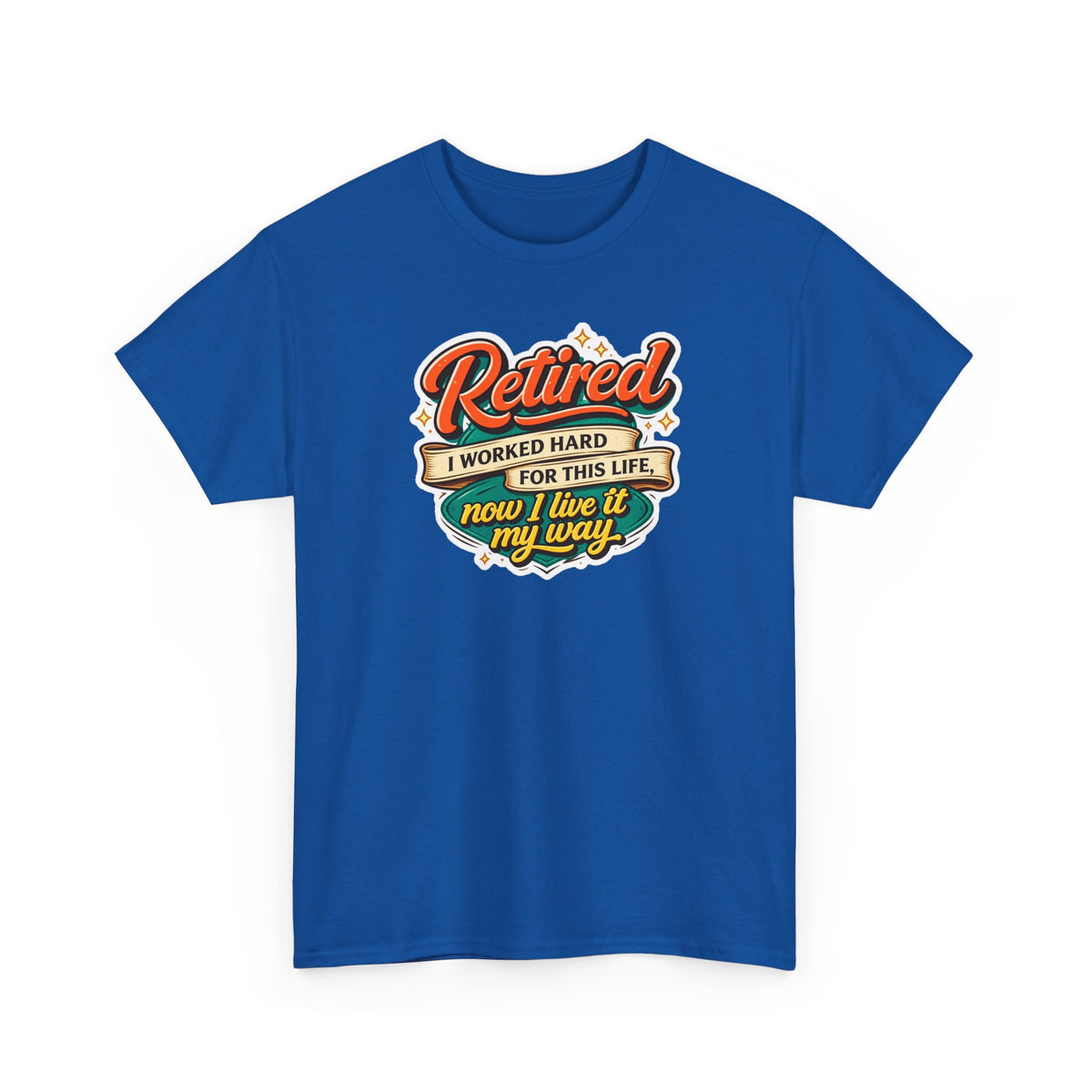 Retired: I Worked Hard For This Life T-Shirt — Retirement Gift Tee