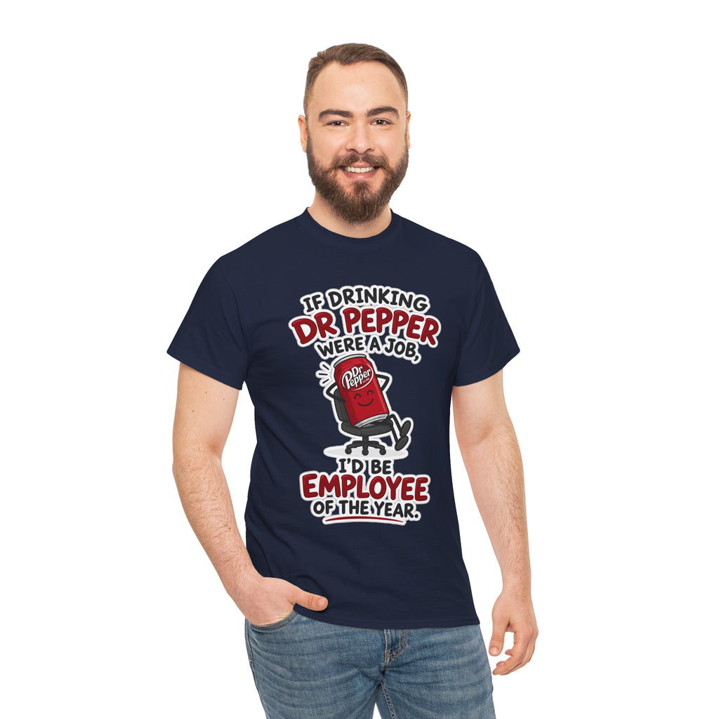 Dr Pepper Tee — "If Drinking Dr Pepper Were a Job, I'd Be Employee of the Year"