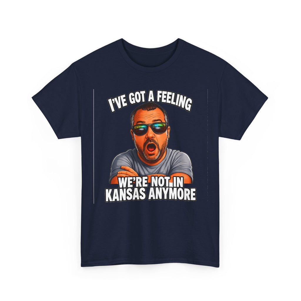 T-Shirt — "I’ve Got a Feeling We’re Not in Kansas Anymore" Graphic Tee