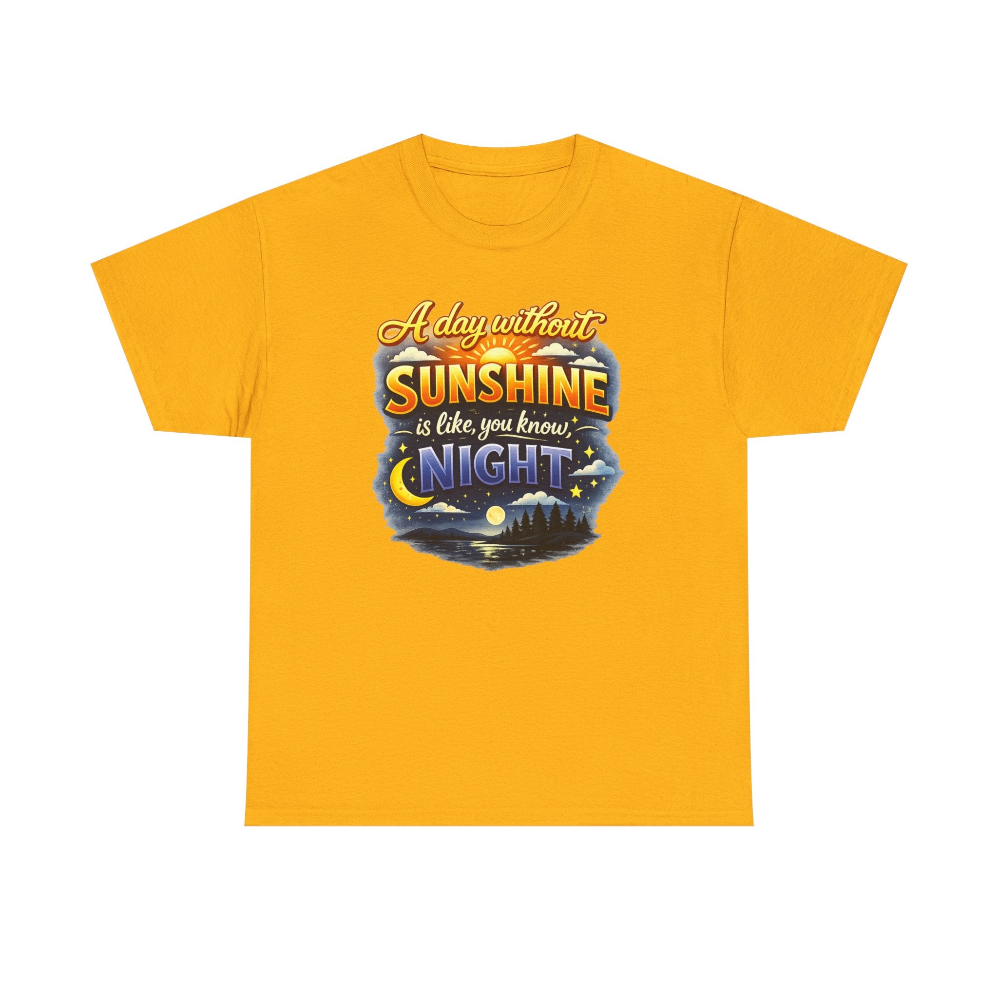Sunshine & Night Quote Tee — "A Day Without Sunshine Is Like, You Know, Night" Graphic T-Shirt