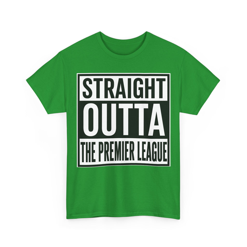 Straight Outta The Premier League Tee — Football Promotion Fan Shirt