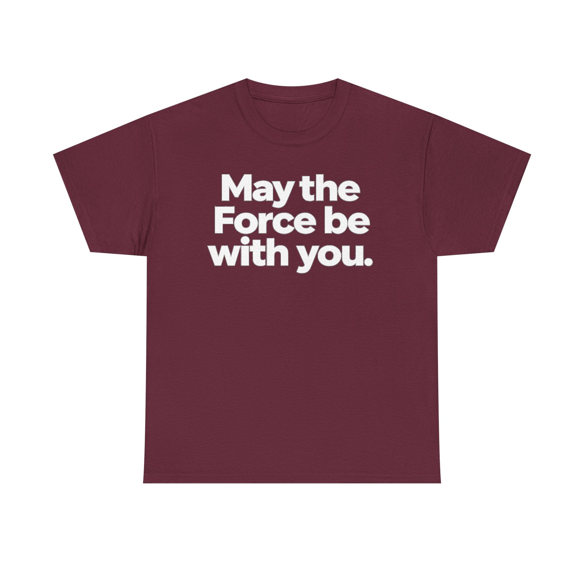 May the Force Be With You T‑Shirt