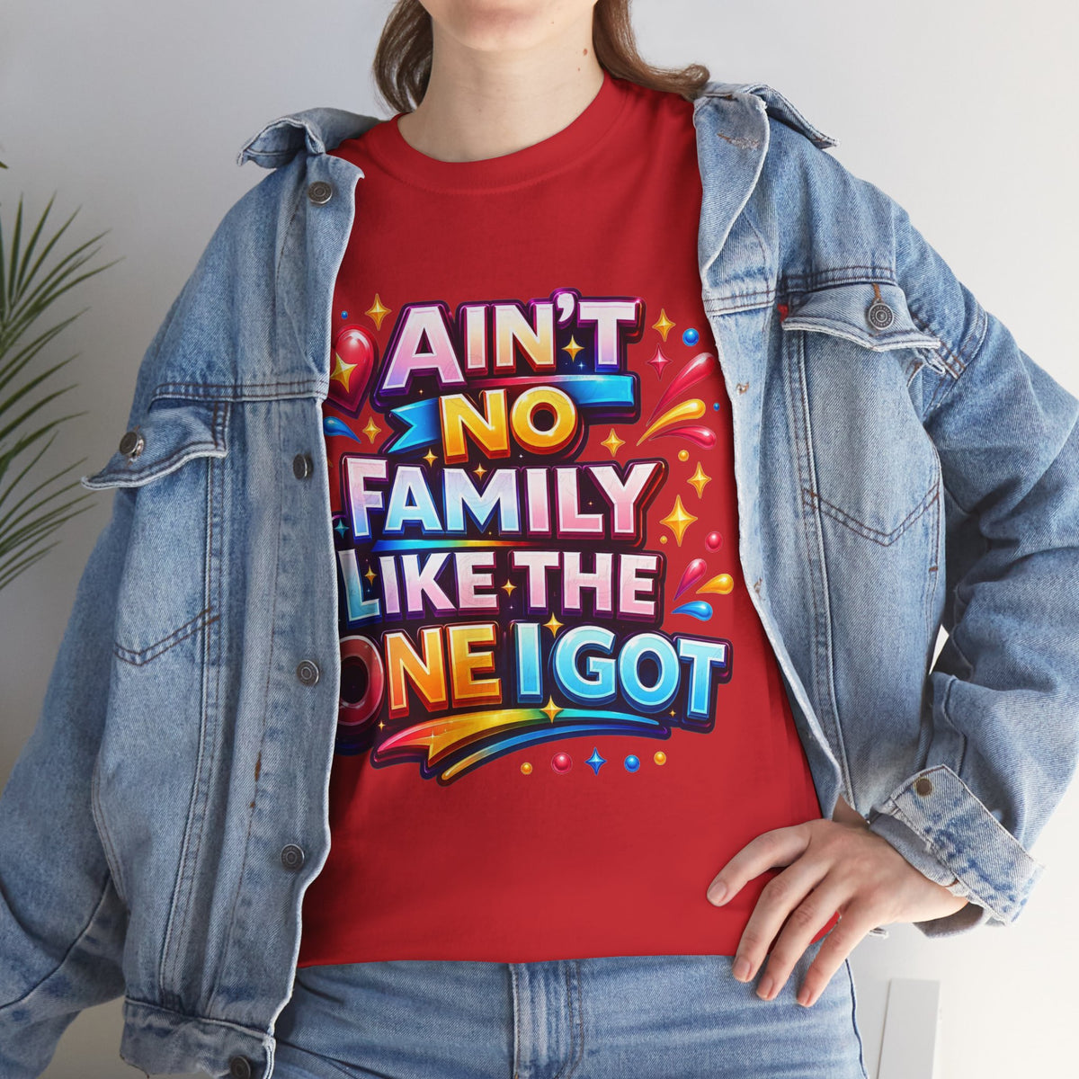 Ain't No Family Like The One I Got Cotton T-Shirt