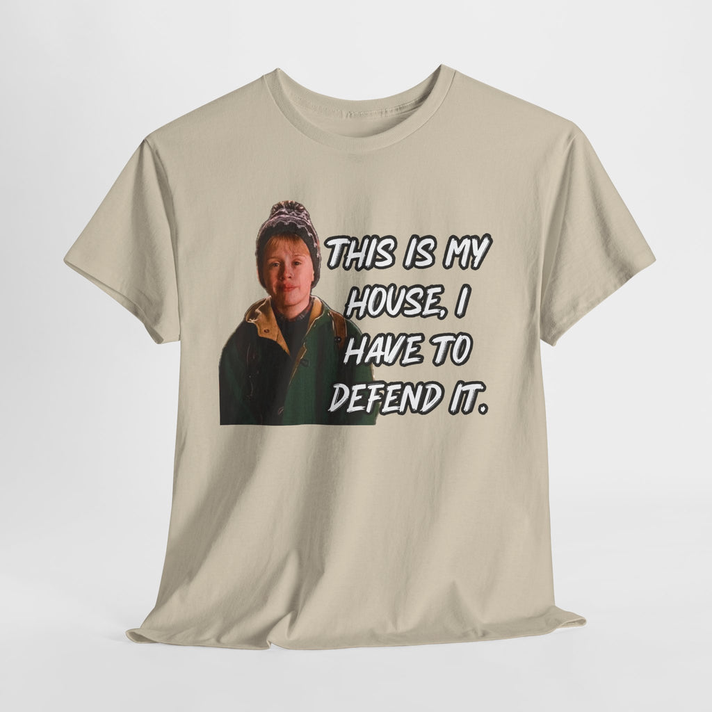 T-Shirt — "This Is My House, I Have To Defend It." Quote Tee