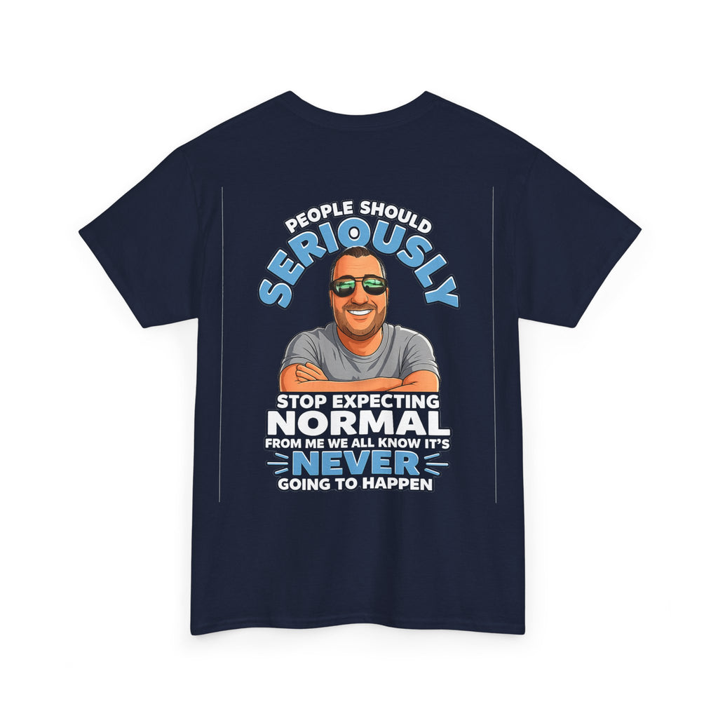 T‑Shirt — “People Should Seriously Stop Expecting Normal” Funny Graphic Tee