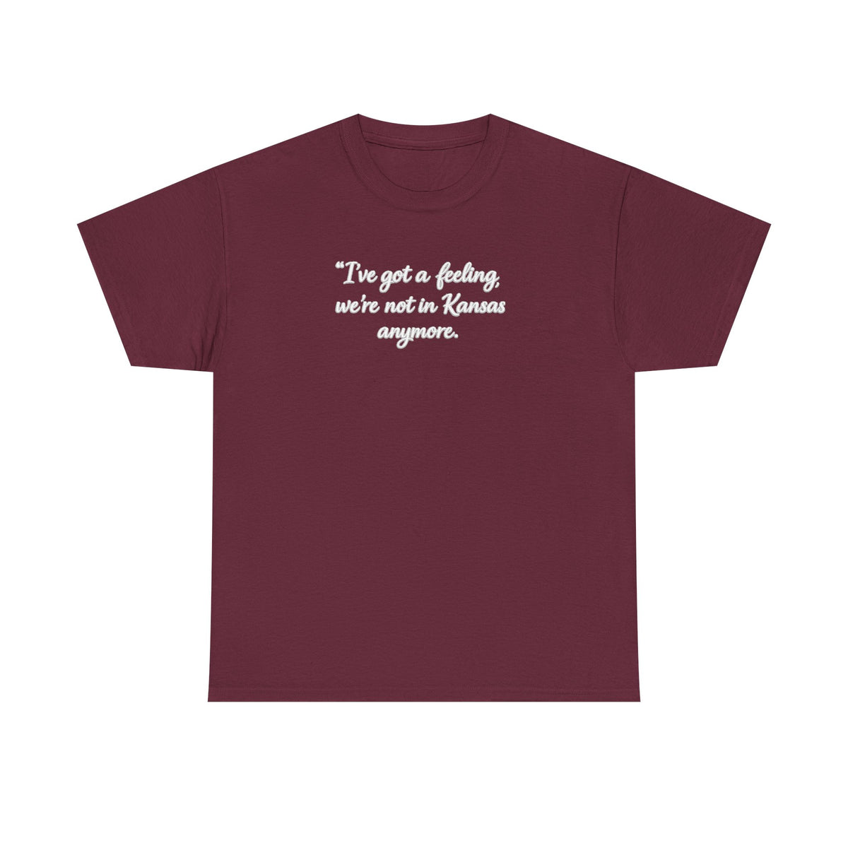 "I’ve got a feeling, we’re not in Kansas anymore" Graphic Tee — Wizard of Oz Quote T-Shirt