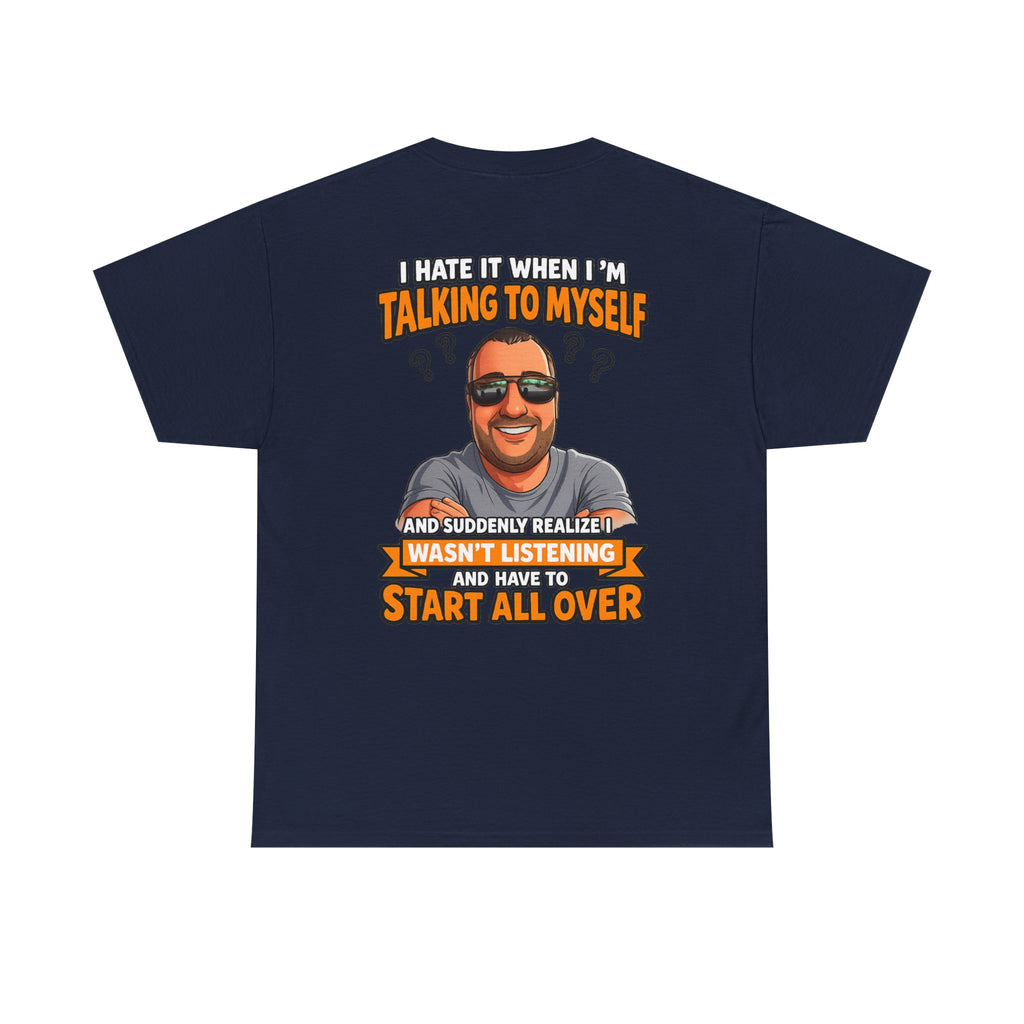 Funny Talking to Myself T-Shirt — 'I Hate It When I'm Talking to Myself… Wasn’t Listening' Graphic Tee