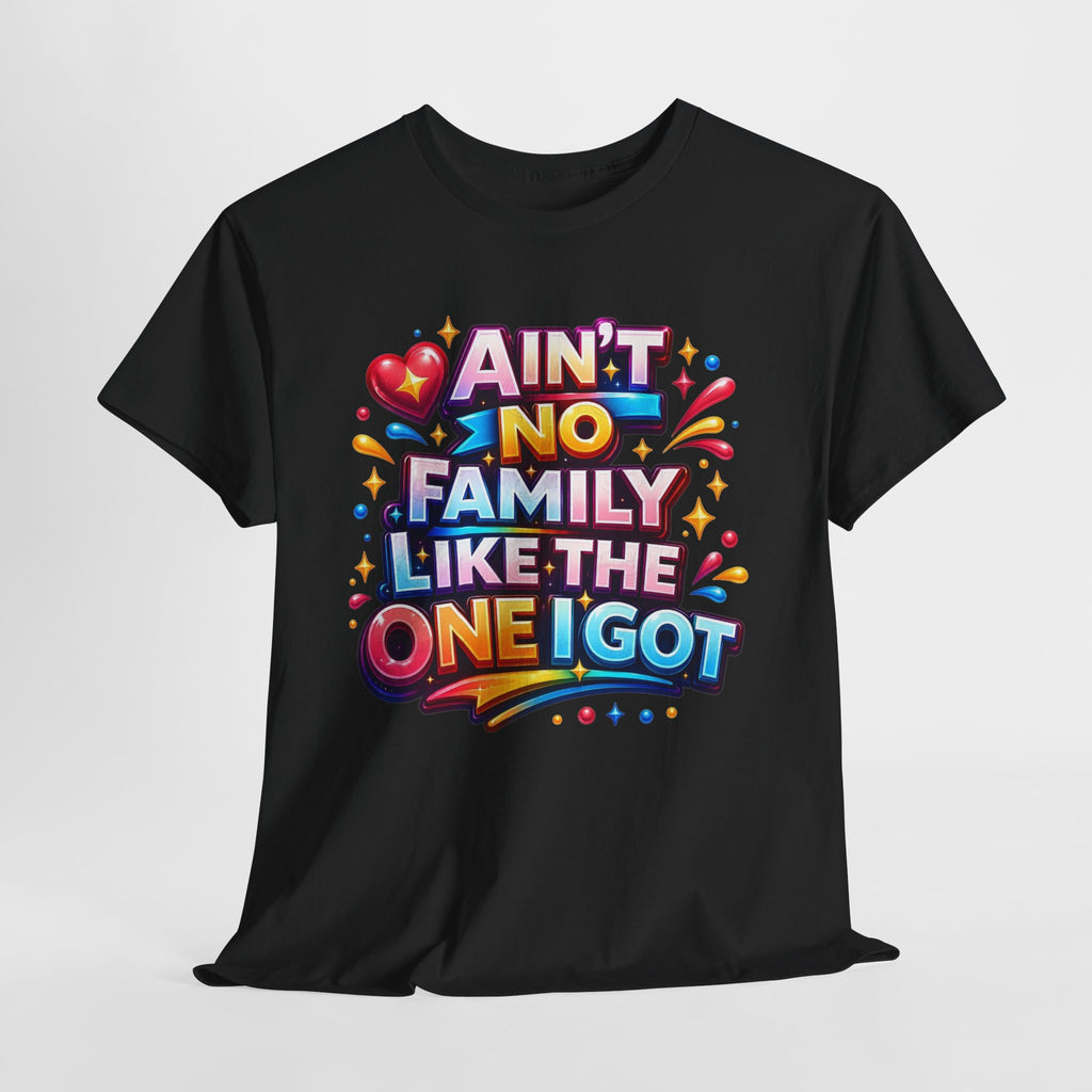 Ain't No Family Like The One I Got Cotton T-Shirt