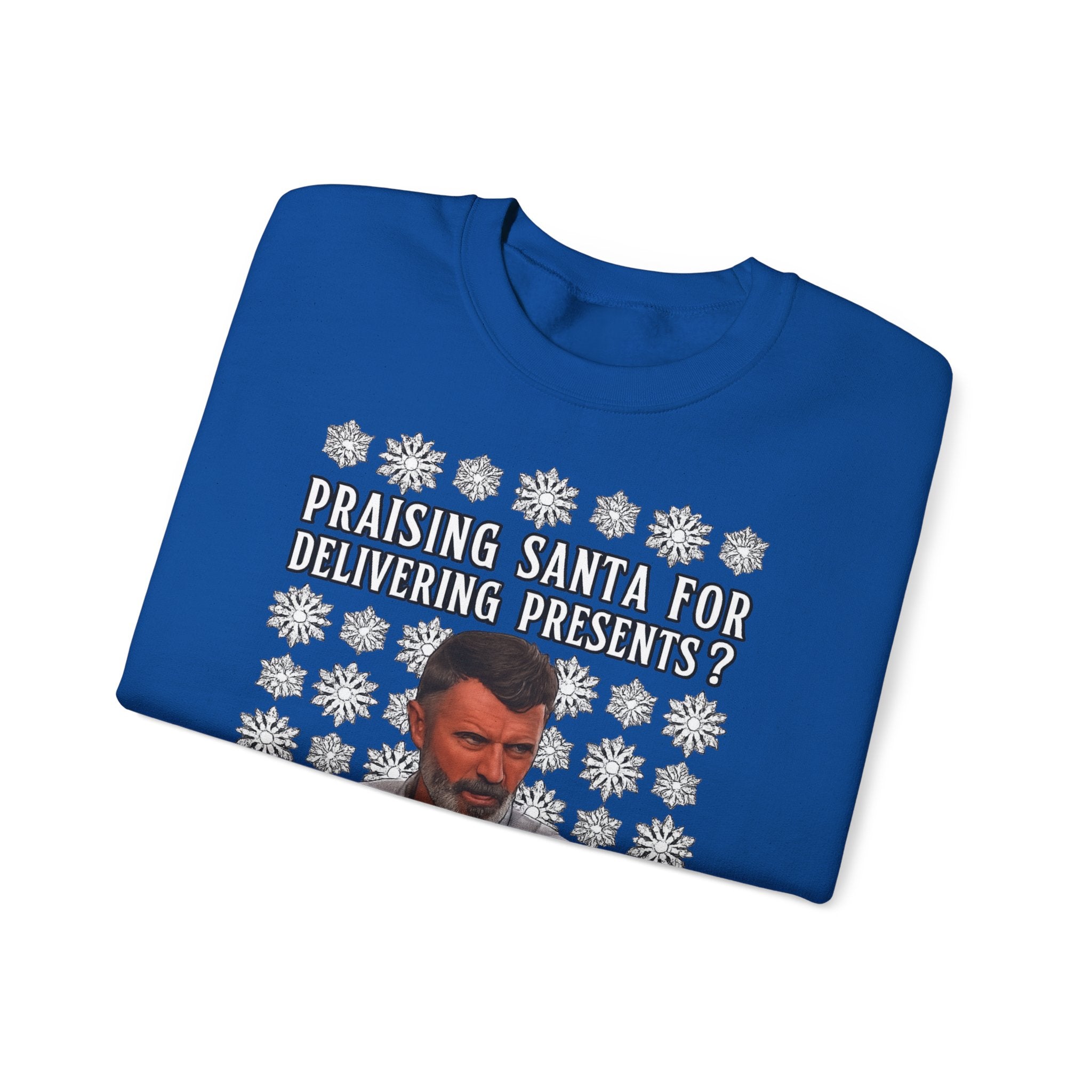 Funny Christmas Sweatshirt - "Praising Santa for Delivering Presents? That's His Job!" Ugly Sweater