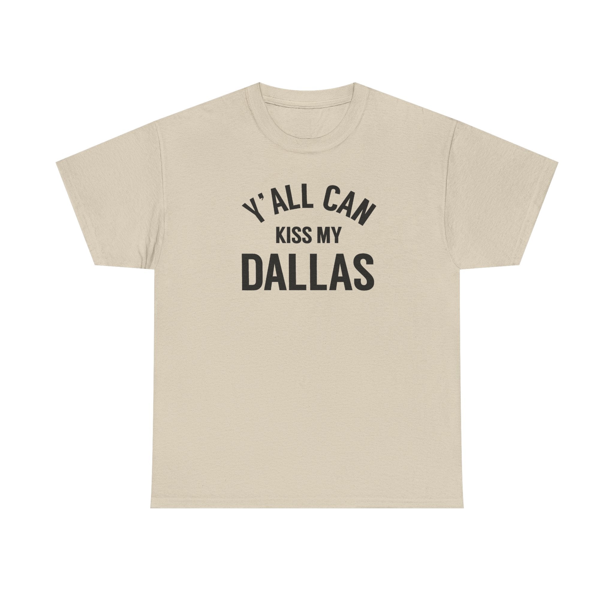 Y'all Can Kiss My Dallas Tee - Funny Texas Pride T-Shirt