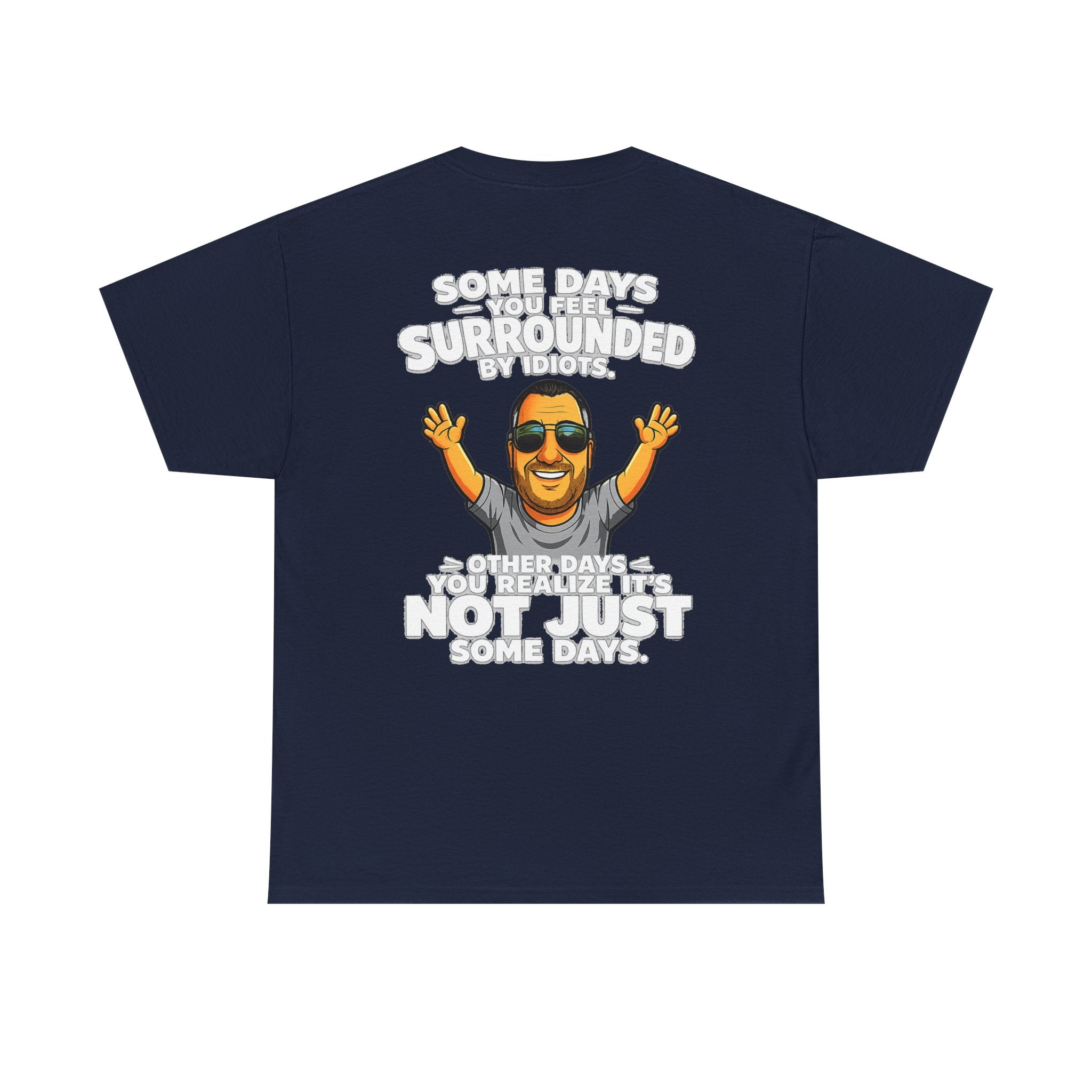 Funny Quote T-Shirt — "Some Days You Feel Surrounded By Idiots" Graphic Tee