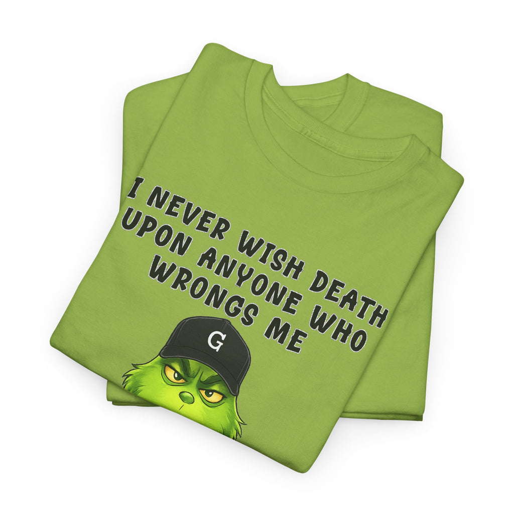 Funny Grinch Face Tee — “I Never Wish Death…” Novelty Graphic T-Shirt