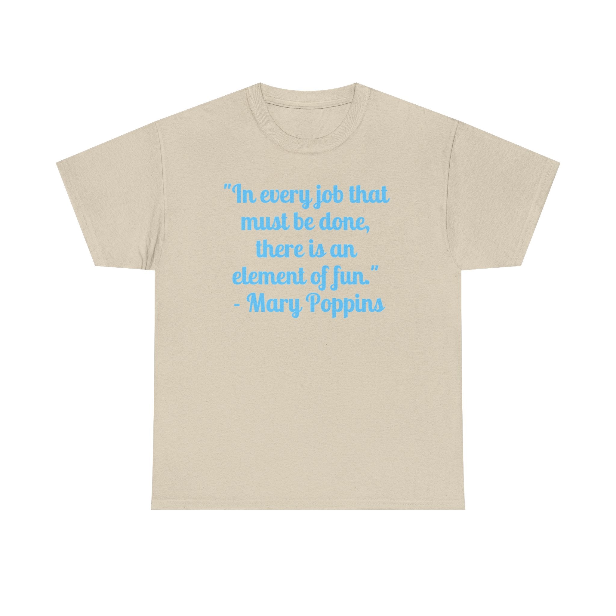 Mary Poppins Quote T-Shirt — "In every job that must be done, there is an element of fun."