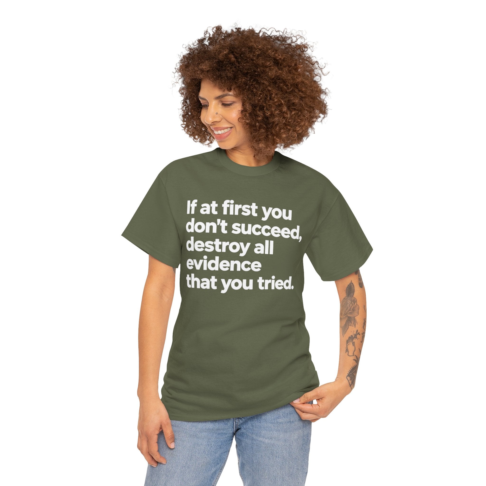 Funny Quote Tee — "If at first you don't succeed, destroy all evidence that you tried."
