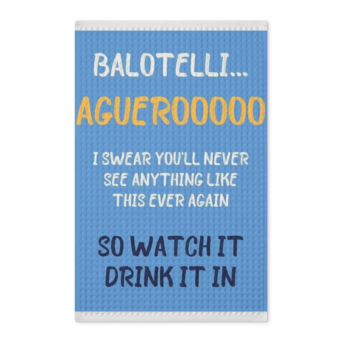 Balotelli Aguero Tea Towel – Waffle Weave Double-Sided Kitchen Towel (So Watch It, Drink It In)