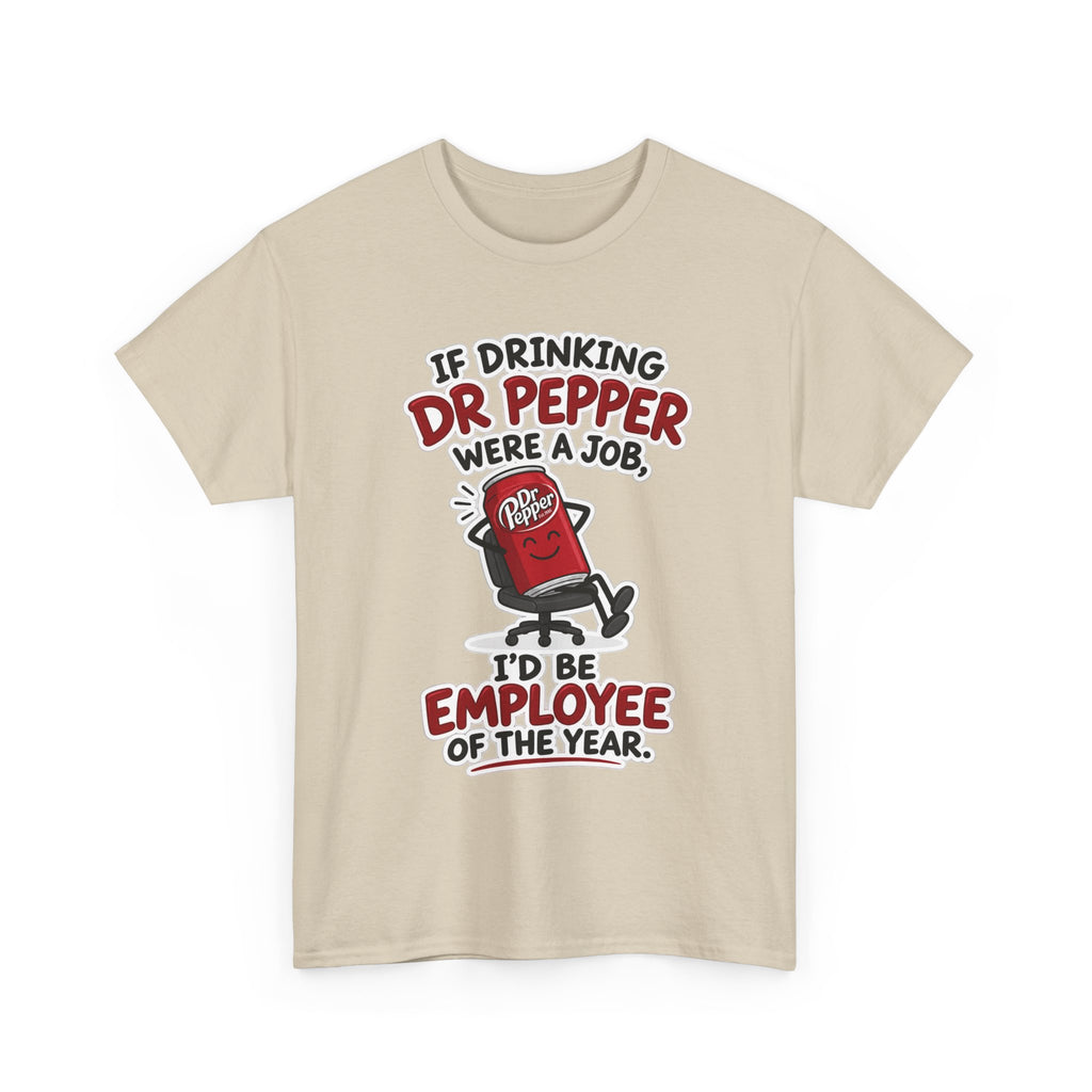 Dr Pepper Tee — "If Drinking Dr Pepper Were a Job, I'd Be Employee of the Year"