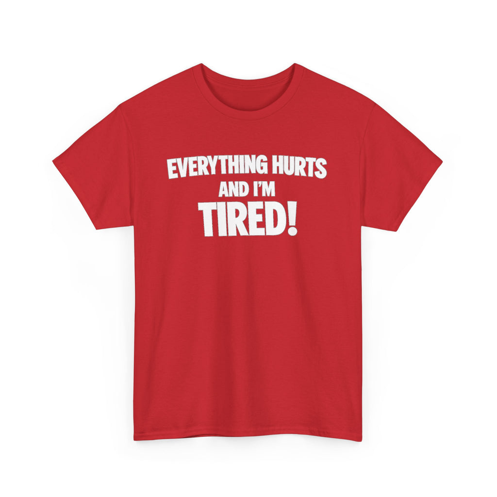 Everything Hurts And I’m Tired T-Shirt