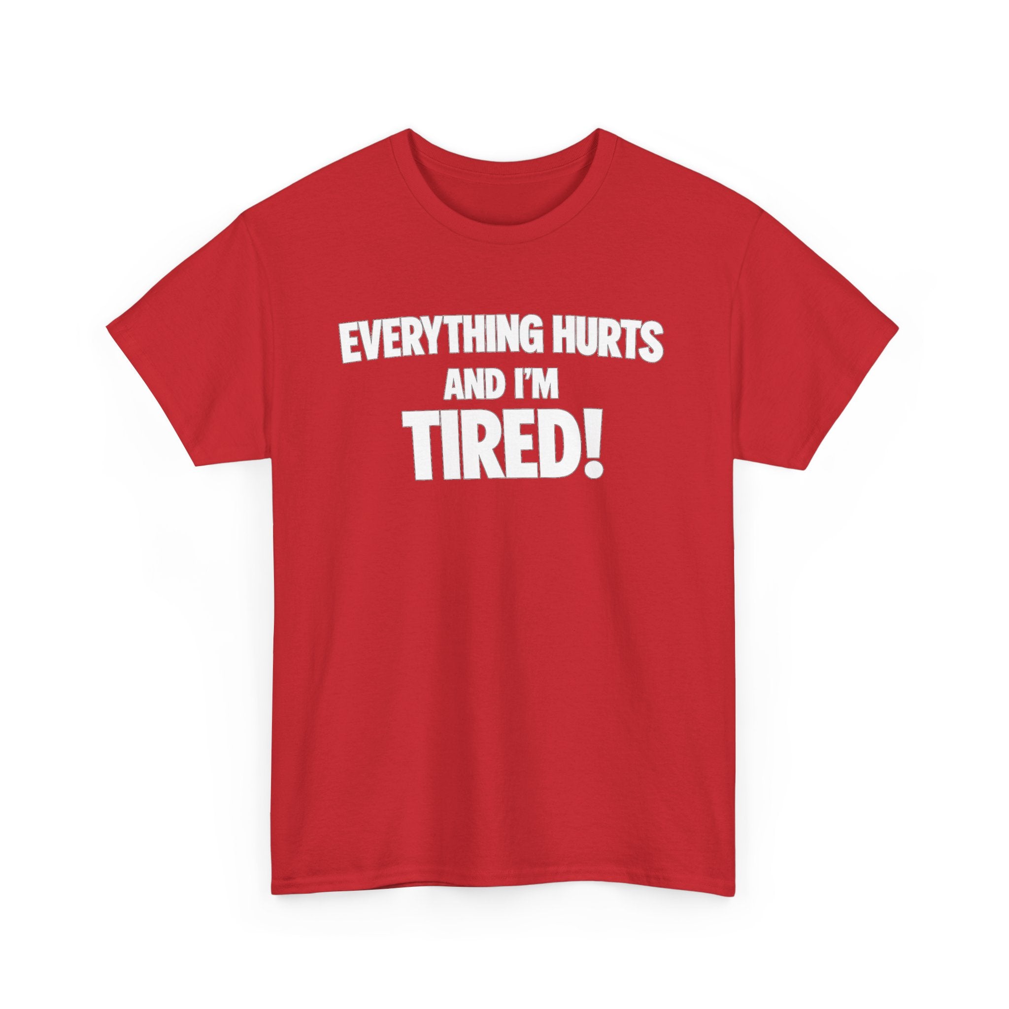 Everything Hurts And I’m Tired T-Shirt