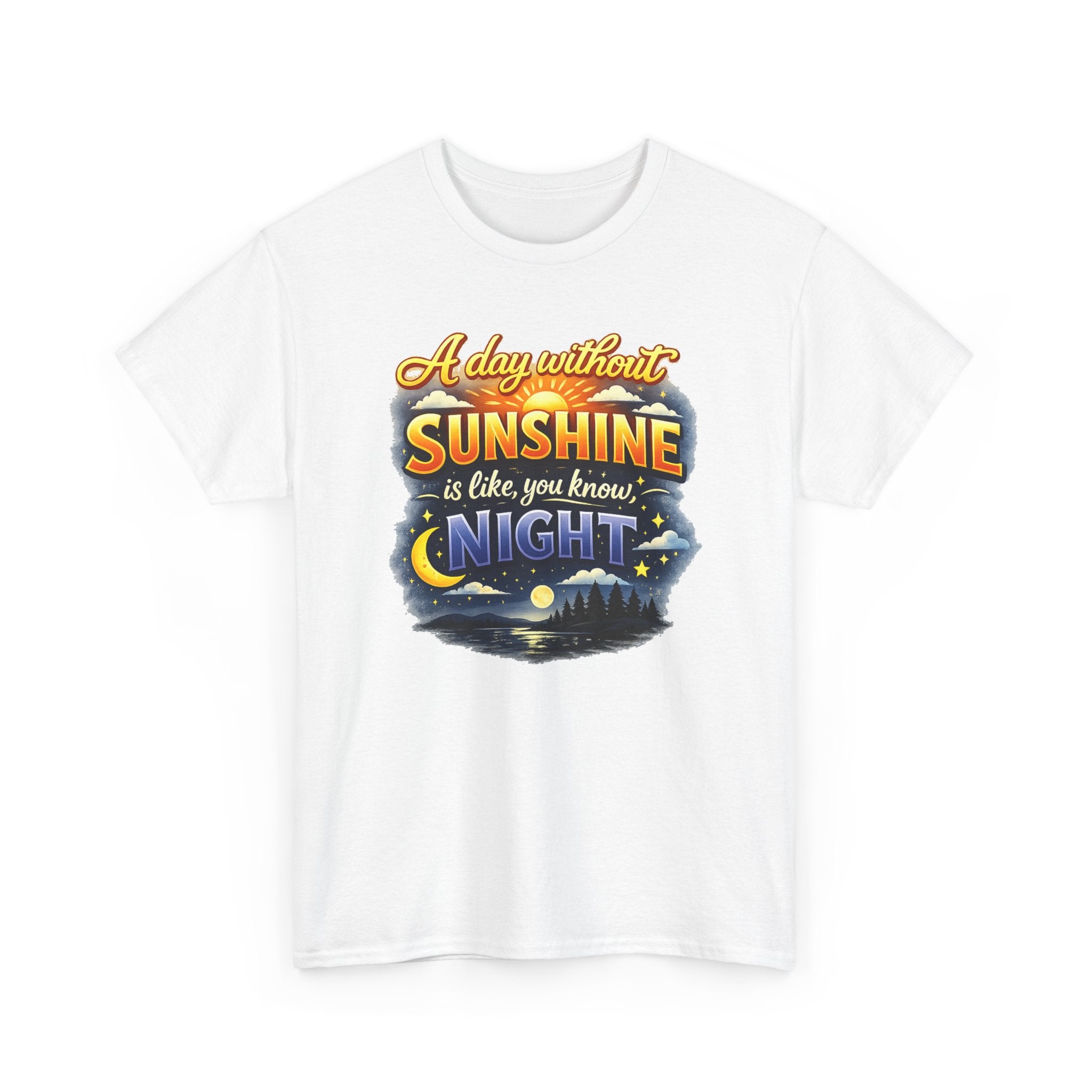 Sunshine & Night Quote Tee — "A Day Without Sunshine Is Like, You Know, Night" Graphic T-Shirt