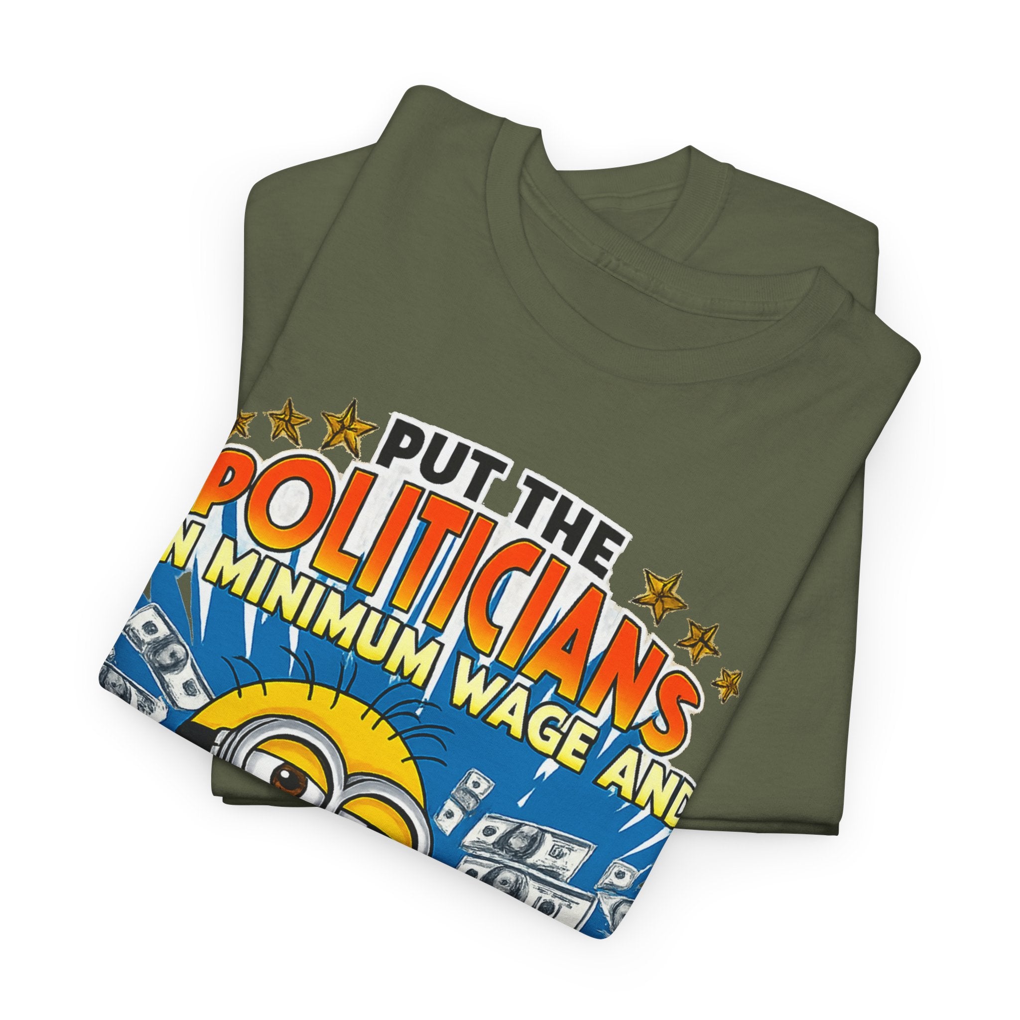 Political Satire T-Shirt — "Put the Politicians on Minimum Wage and Watch How Fast Things Change" Graphic Tee