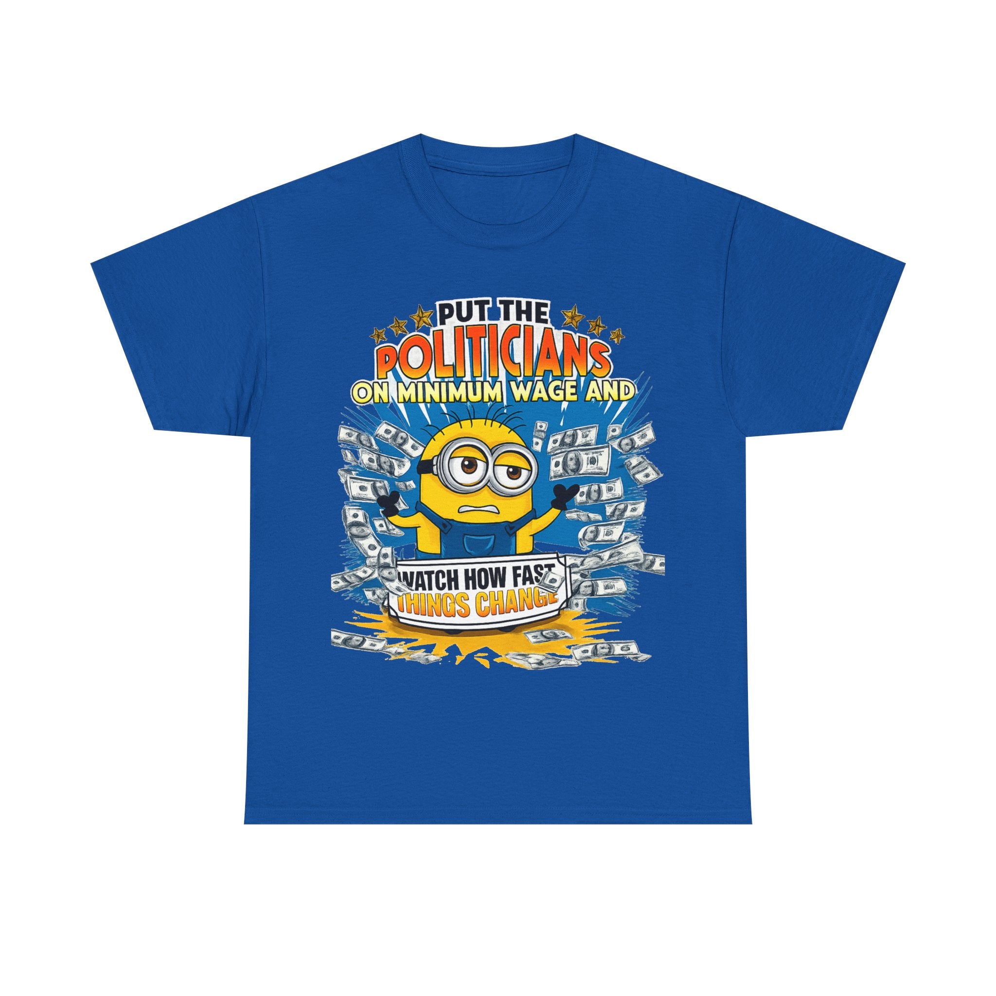 Political Satire T-Shirt — "Put the Politicians on Minimum Wage and Watch How Fast Things Change" Graphic Tee