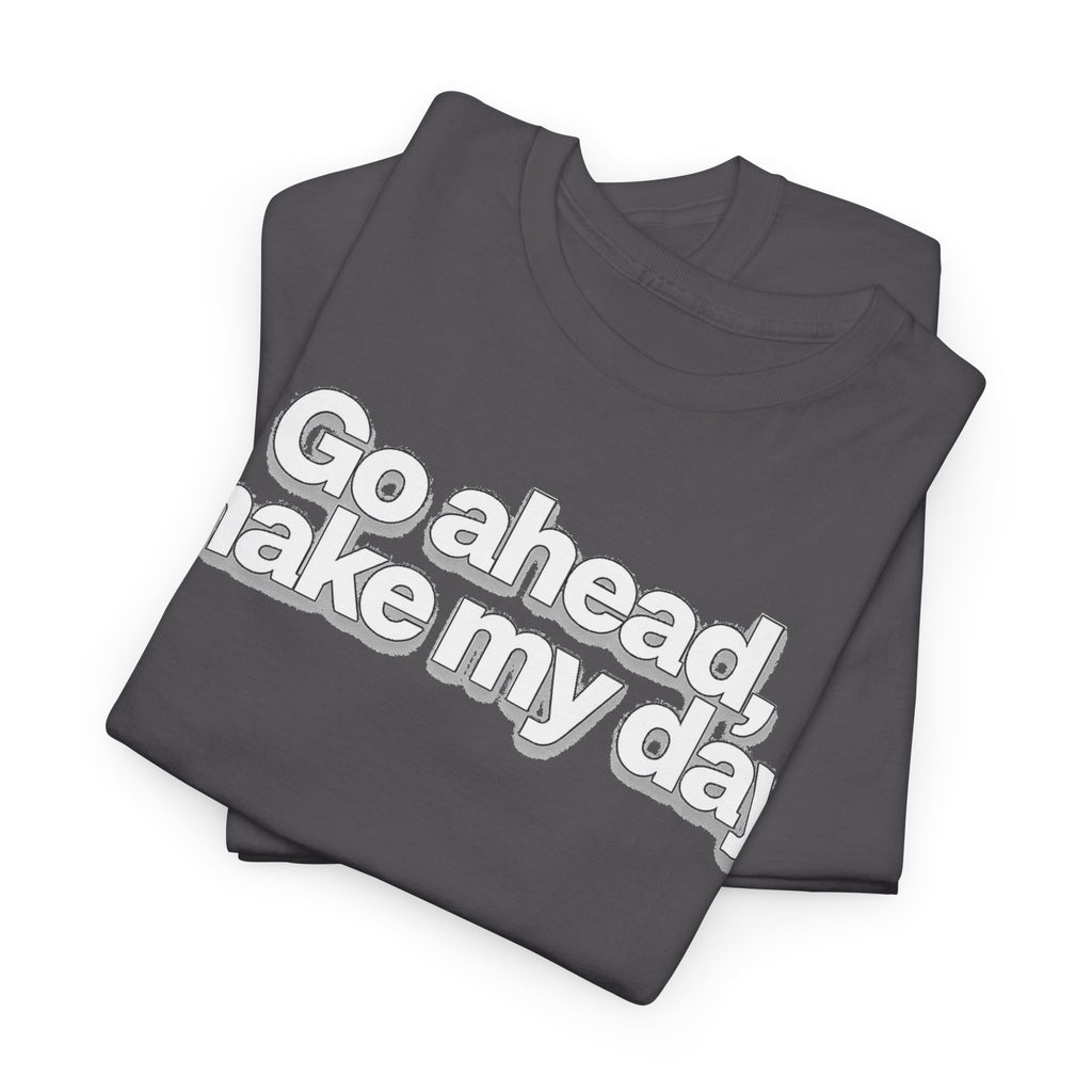 Go Ahead, Make My Day Tee - Bold Statement Graphic T-Shirt