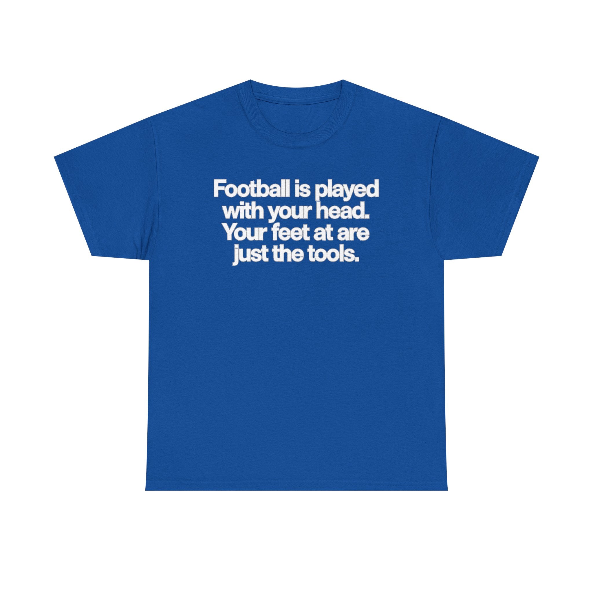 Football Is Played With Your Head Tee — Motivational Soccer Quote T-Shirt