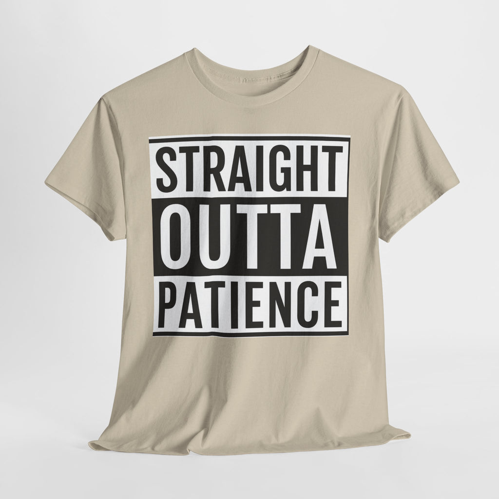 Straight Outta Patience T-Shirt — Funny Graphic Tee for Sarcastic Humor