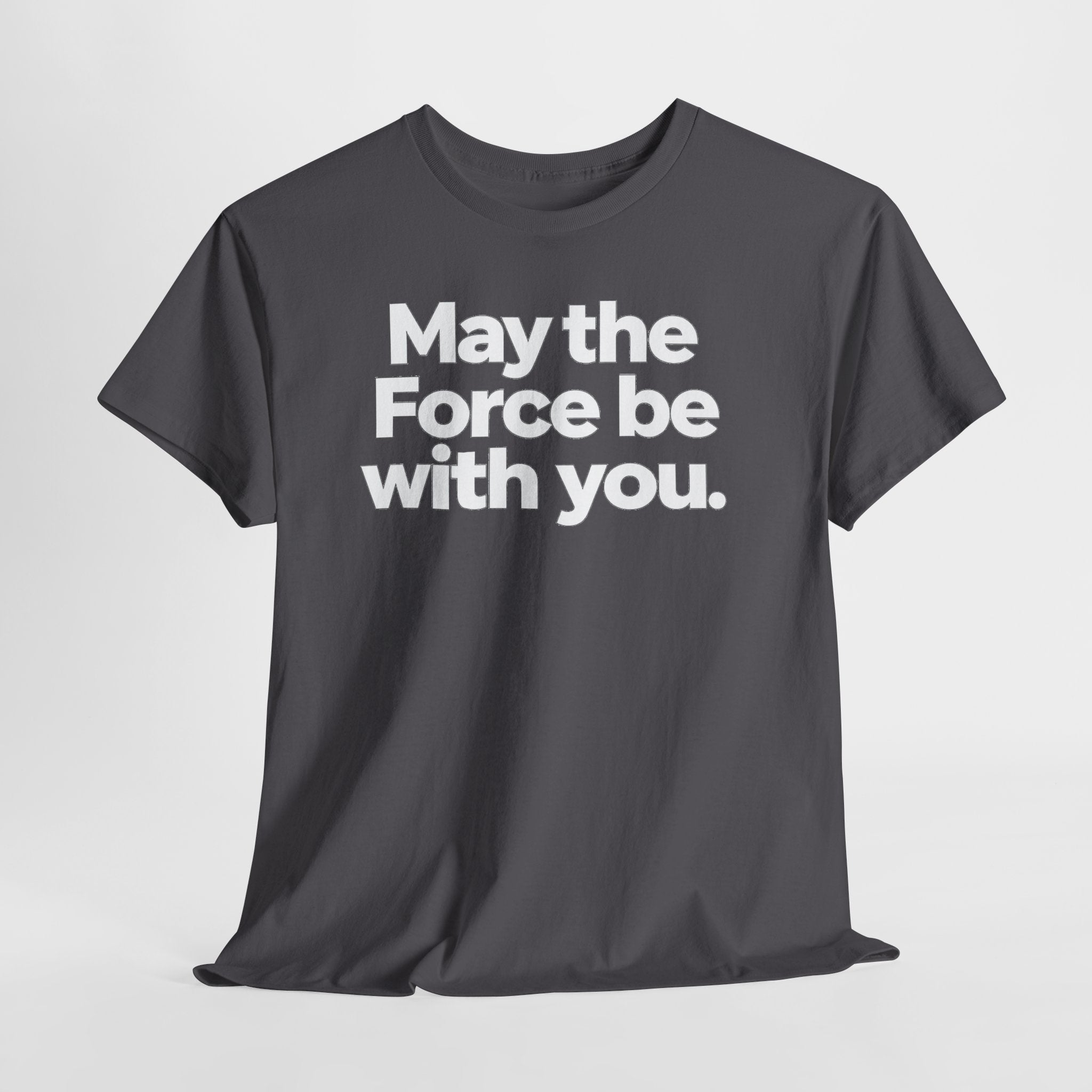May the Force Be With You T‑Shirt