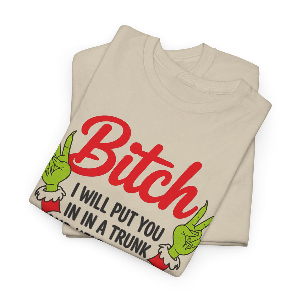 Graphic Tee "Bitch I Will Put You In A Trunk" – Funny Sassy Statement Shirt