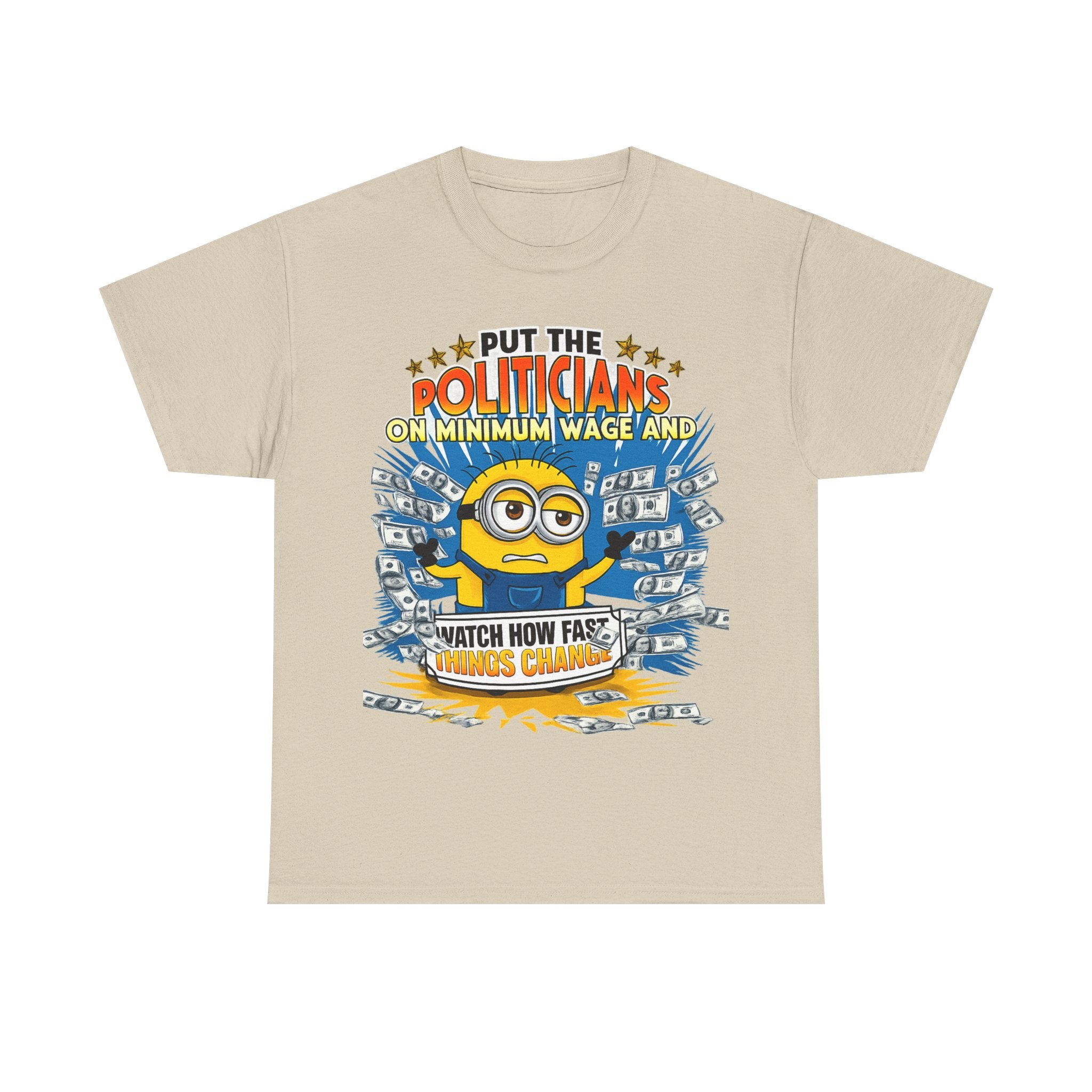 Political Satire T-Shirt — "Put the Politicians on Minimum Wage and Watch How Fast Things Change" Graphic Tee