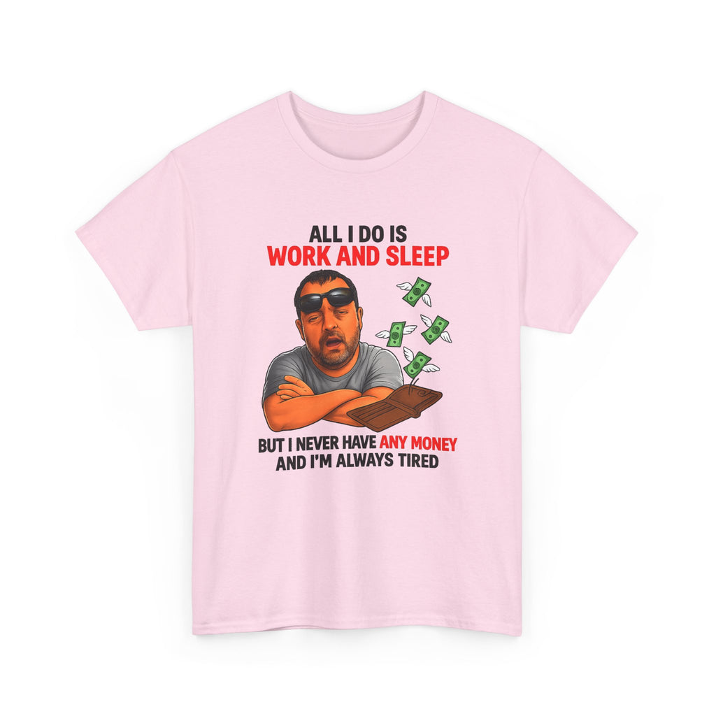 Graphic Tee — "All I Do Is Work and Sleep" Funny Money & Tired Humor Shirt