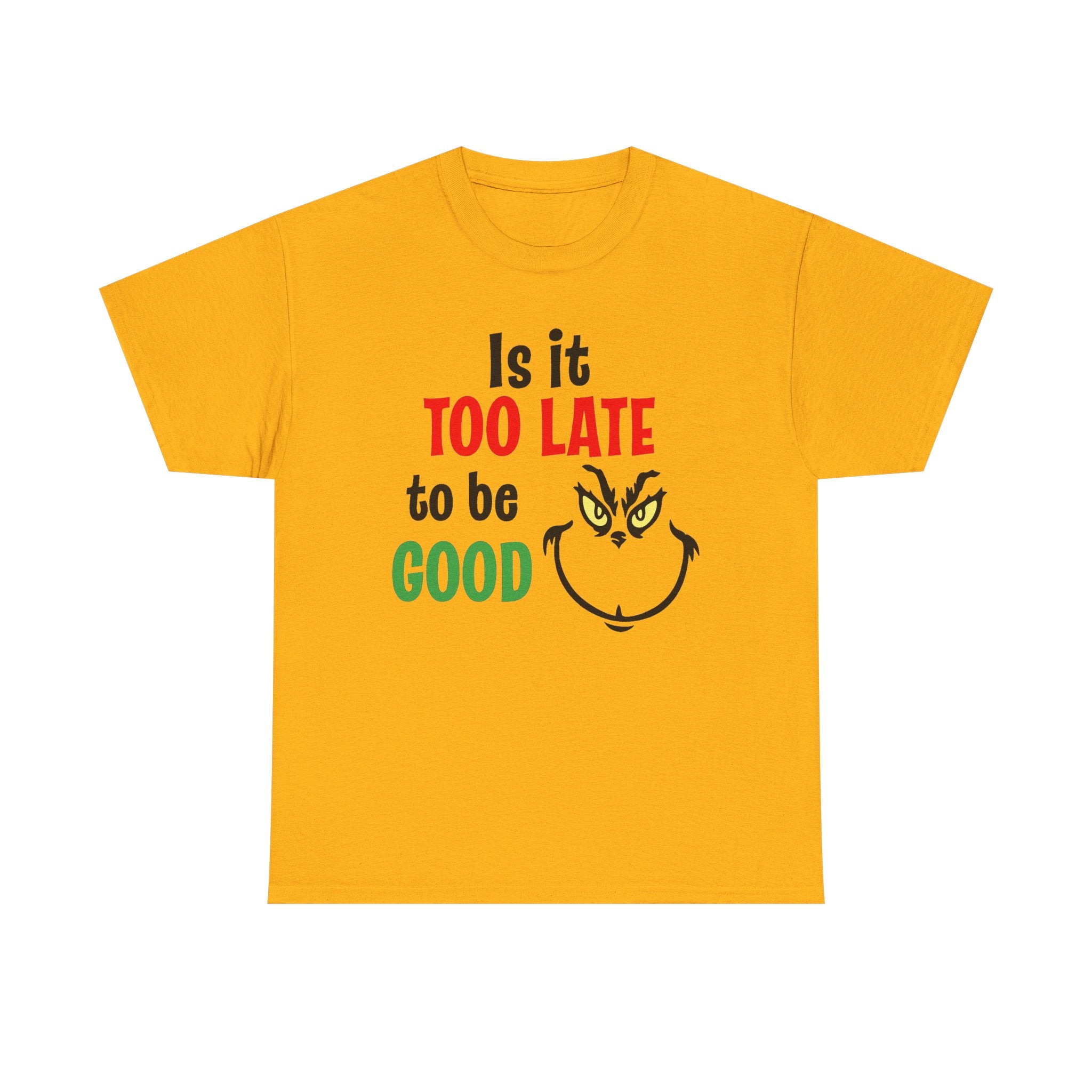 Is It Too Late To Be Good? Tee — Funny Grinch Holiday T-Shirt
