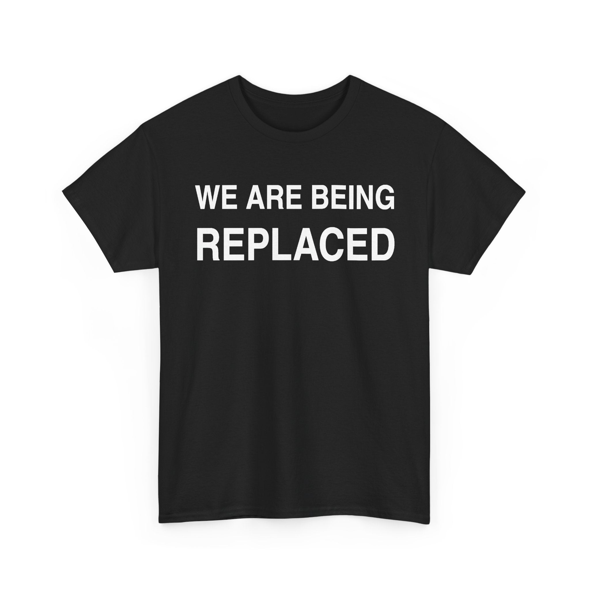 We Are Being Replaced Tee — Bold Statement Graphic T-Shirt