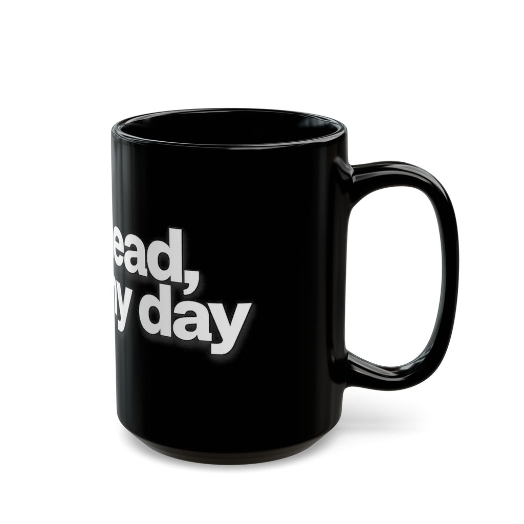 "Go ahead, make my day" Bold White Typography (11oz & 15oz). -Black Ceramic Mug