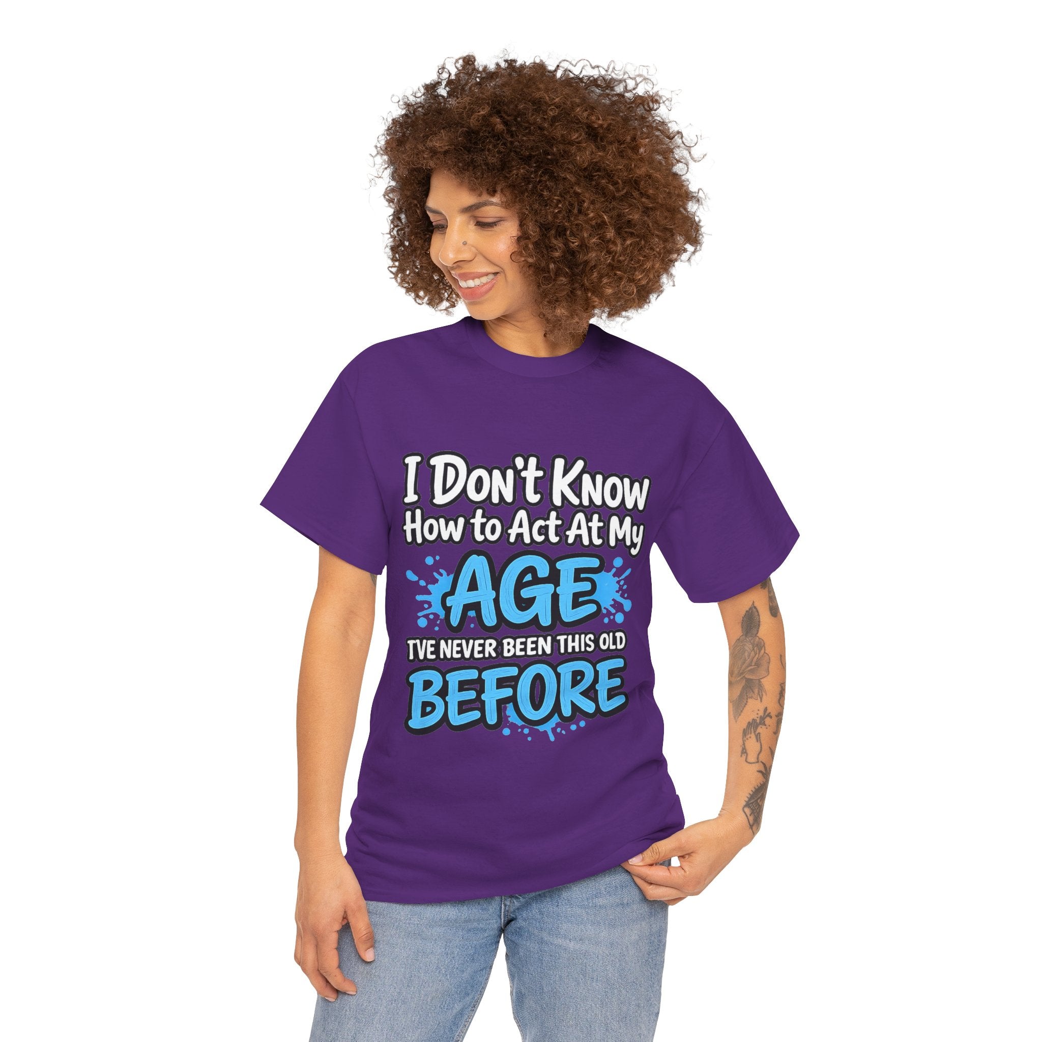 Funny 'I Don't Know How to Act At My Age' Birthday T‑Shirt