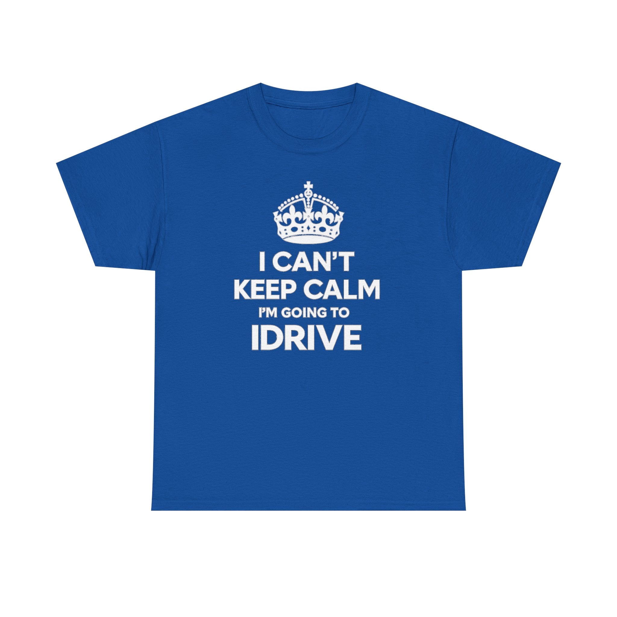 I Can't Keep Calm I'm Going To IDrive T-Shirt