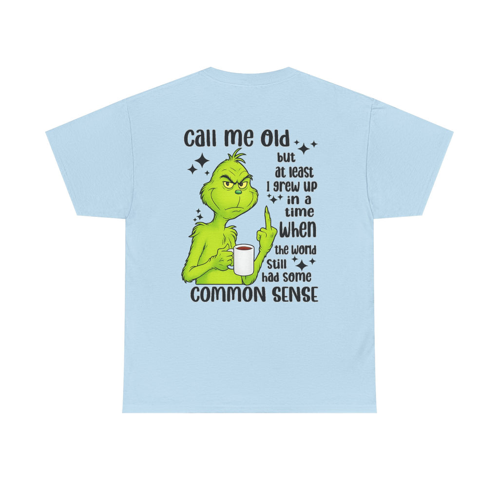 Grinch "Call Me Old" Tee — Funny Common Sense Holiday T-Shirt
