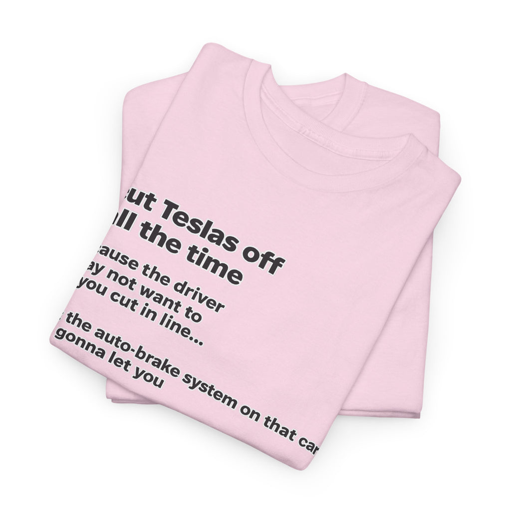 "I cut Teslas off all the time" Funny Quote Unisex Heavy Cotton Tee