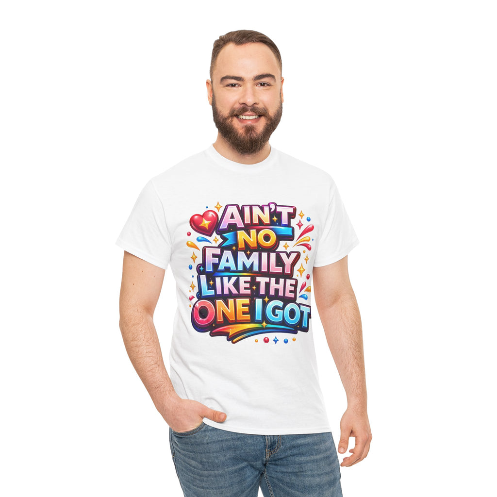 Ain't No Family Like The One I Got Cotton T-Shirt