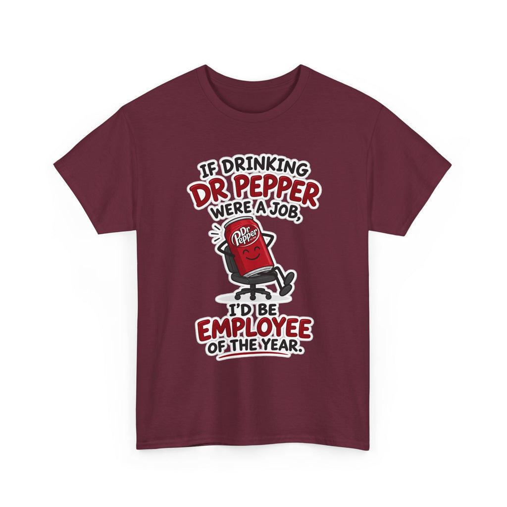 Dr Pepper Tee — "If Drinking Dr Pepper Were a Job, I'd Be Employee of the Year"