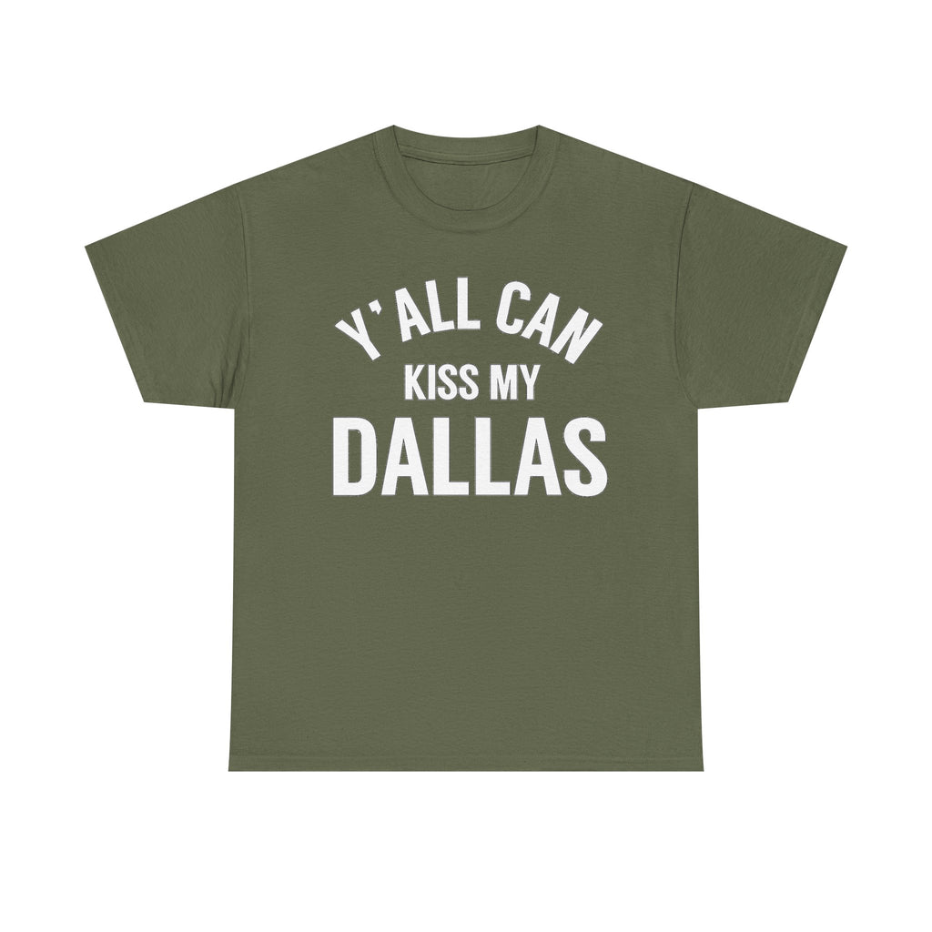 Y'all Can Kiss My Dallas T-Shirt — Funny Texas Pride Tee