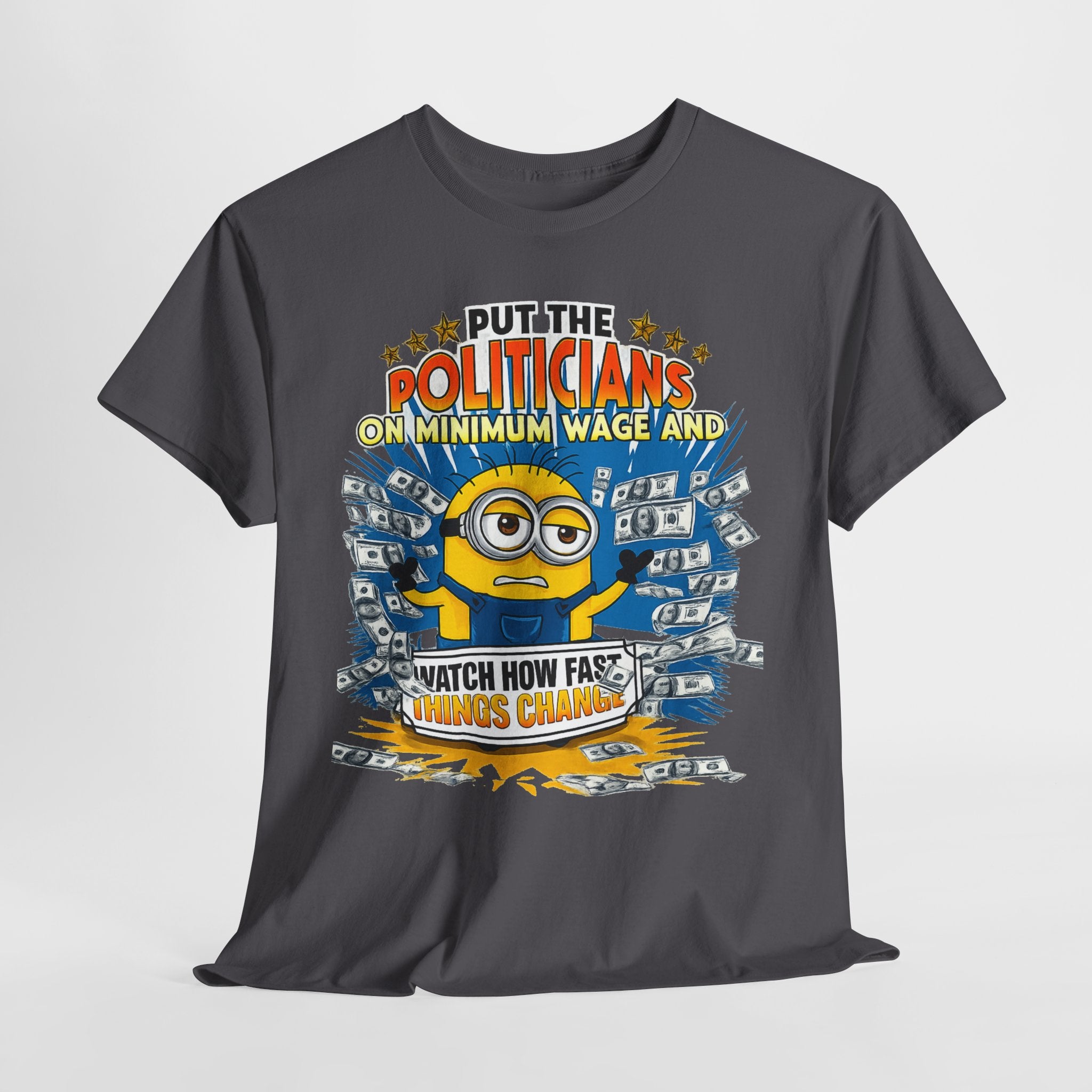 Political Satire T-Shirt — "Put the Politicians on Minimum Wage and Watch How Fast Things Change" Graphic Tee
