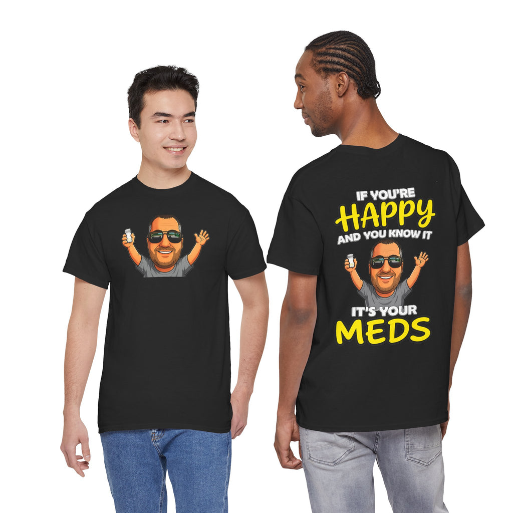 If You're Happy And You Know It It's Your Meds Tee