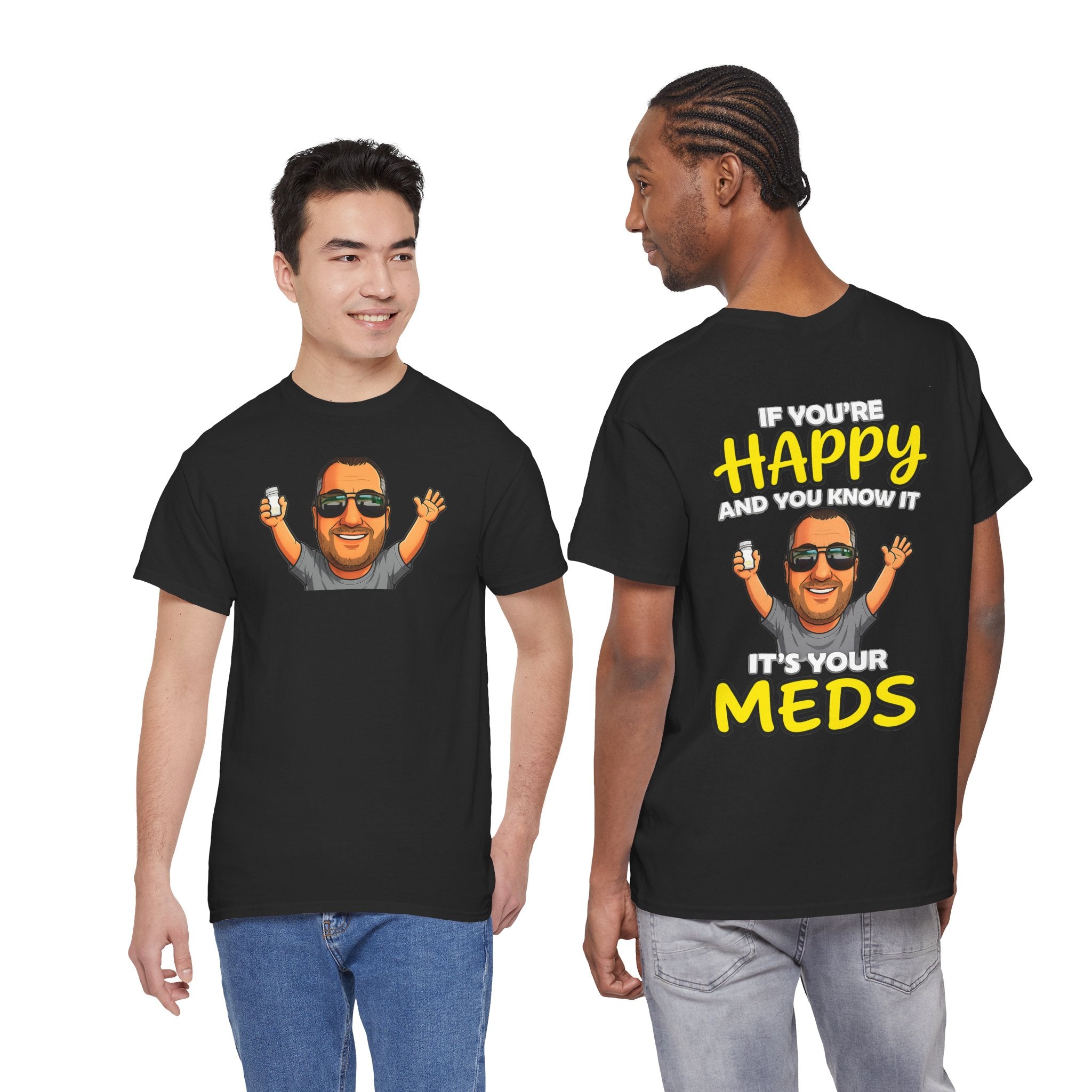 If You're Happy And You Know It It's Your Meds Tee