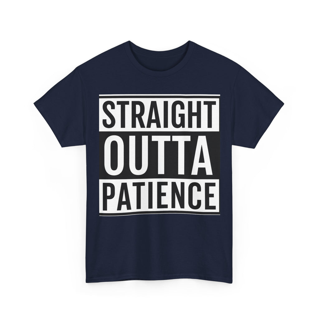 Straight Outta Patience T-Shirt — Funny Graphic Tee for Sarcastic Humor