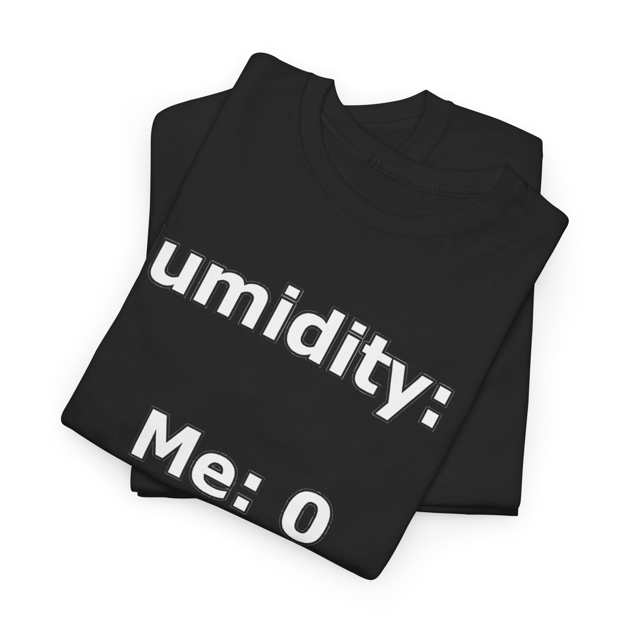 Humidity: 1 Me: 0 T-Shirt — Funny Dry Skin / Low Humidity Graphic Tee