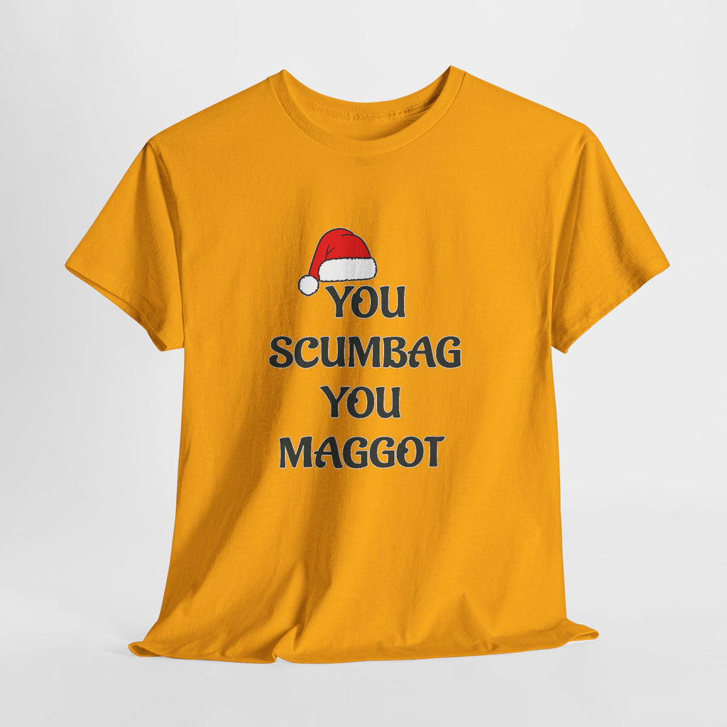 T-Shirt - 'You Scumbag You Maggot' Funny Christmas Novelty Tee